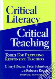 Critical Literacy/critical Teaching libro in lingua di Dozier Cheryl, Johnston Peter, Rogers Rebecca, Allen Jobeth (FRW)