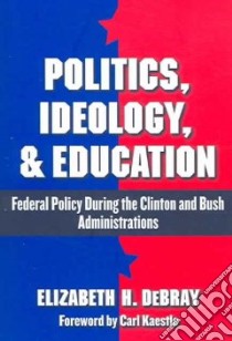 Politics, Ideology & Education libro in lingua di Debray Elizabeth H., Kaestle Carl (FRW)