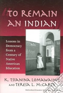 To Remain an Indian libro in lingua di McCarty T. L., McCarty Teresa L.