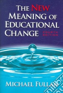 The New Meaning of Educational Change libro in lingua di Fullan Michael
