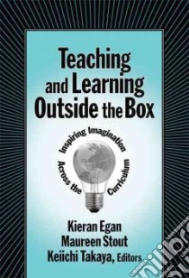 Teaching and Learning Outside the Box libro in lingua di Egan Kieran (EDT), Stout Maureen Ph.D. (EDT), Takaya Keiichi (EDT)