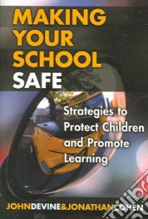 Making Your School Safe libro in lingua di Devine John, Cohen Jonathan, Elias Maurice J. (FRW)