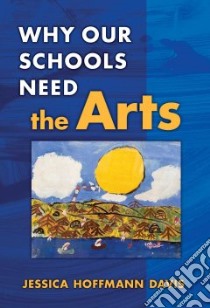 Why Our Schools Need the Arts libro in lingua di Davis Jessica Hoffmann