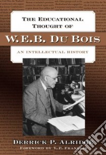 The Educational Thought of W.E.B. Du Bois libro in lingua di Alridge Derrick P., Franklin V. P. (FRW)