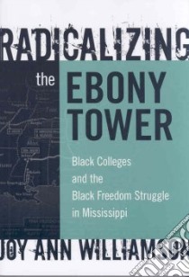 Radicalizing the Ebony Tower libro in lingua di Williamson Joy Ann