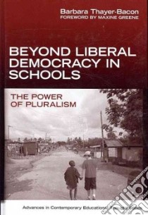 Beyond Liberal Democracy in Schools libro in lingua di Thayer-bacon Barbaram J., Greene Maxine (FRW)