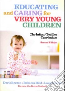Educating and Caring for Very Young Children libro in lingua di Bergen Doris, Reid Rebecca, Torelli Louis, Caldwell Bettye (FRW)