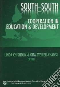 South-South Cooperation in Education and Development libro in lingua di Chisholm Linda (EDT), Steiner-Khamsi Gita (EDT)