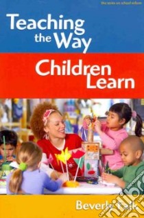Teaching the Way Children Learn libro in lingua di Falk Beverly