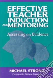 Effective Teacher Induction & Mentoring libro in lingua di Strong Michael, Ingersoll Richard (FRW)