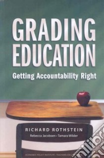 Grading Education libro in lingua di Rothstein Richard, Jacobsen Rebecca, Wilder Tamara