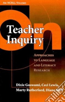 On Teacher Inquiry libro in lingua di Goswami Dixie, Lewis Ceci, Rutherford Marty, Waff Diane
