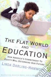 The Flat World and Education libro in lingua di Darling-Hammond Linda