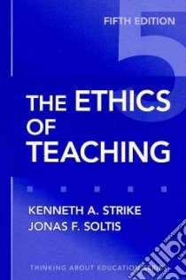 The Ethics of Teaching libro in lingua di Strike Kenneth A., Soltis Jonas F.