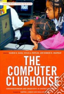 The Computer Clubhouse libro in lingua di Kafai Yasmin B. (EDT), Peppler Kylie A. (EDT), Chapman Robbin N. (EDT), Hirsch Barton J. (FRW), Hudnell Rosalind (FRW)