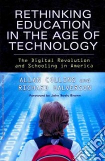 Rethinking Education in the Age of Technology libro in lingua di Collins Allan, Halverson Richard, Brown John Seely (FRW)