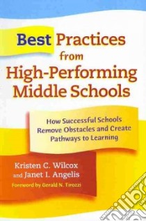 Best Practices from High-Performing Middle Schools libro in lingua di Wilcox Kristen C., Angelis Janet I., Tirozzi Gerald N. (FRW)