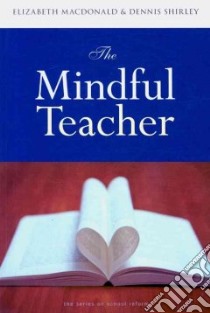 The Mindful Teacher libro in lingua di MacDonald Elizabeth, Shirley Dennis