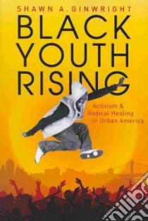 Black Youth Rising libro in lingua di Ginwright Shawn A.