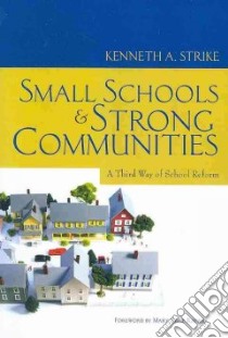 Small Schools and Strong Communities libro in lingua di Strike Kenneth A., Raywid Mary Anne (FRW)