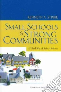 Small Schools and Strong Communities libro in lingua di Strike Kenneth A., Raywid Mary Anne (FRW)