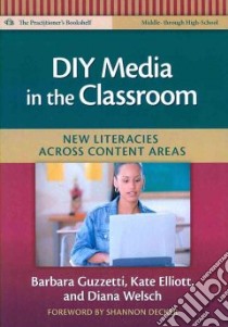 DIY Media in the Classroom libro in lingua di Guzzetti Barbara, Elliot Kate, Welsch Diana, Decker Shannon (FRW)