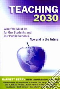 Teaching 2030 libro in lingua di Berry Barnett, Barnett Jennifer, Highly Susie, Moore Renee, Vickery Emily