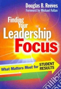 Finding Your Leadership Focus libro in lingua di Reeves Douglas B., Fullan Michael (FRW)