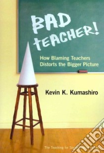 Bad Teacher! libro in lingua di Kumashiro Kevin K., Ayers William (FRW), Quinn Therese (FRW)