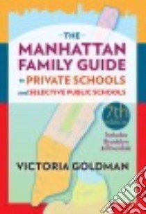 The Manhattan Family Guide to Private Schools and Selective Public Schools libro in lingua di Goldman Victoria