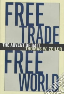 Free Trade, Free World libro in lingua di Zeiler Thomas W.