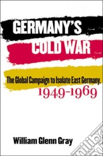 Germany's Cold War libro in lingua di Gray William G.