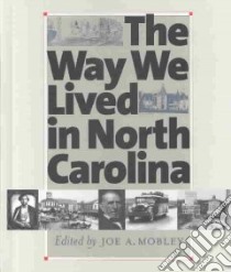 The Way We Lived in North Carolina libro in lingua di Fenn Elizabeth A. (EDT), Wood Peter H., Watson Harry L., Clayton Thomas H., Nathans Sydney, Parramore Thomas C., Mobley Joe A. (EDT), Moore Mark Anderson (ILT)