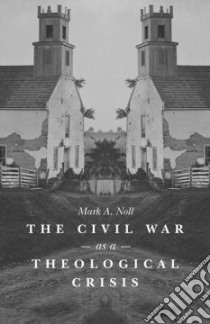 The Civil War As a Theological Crisis libro in lingua di Noll Mark A.