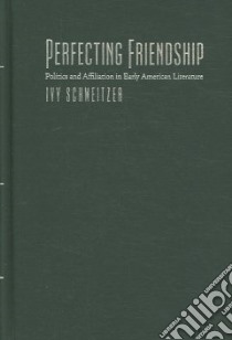 Perfecting Friendship libro in lingua di Schweitzer Ivy