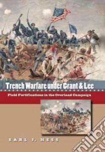 Trench Warfare Under Grant & Lee libro in lingua di Hess Earl J.