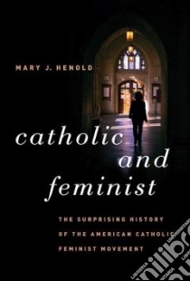 Catholic and Feminist libro in lingua di Henold Mary J.