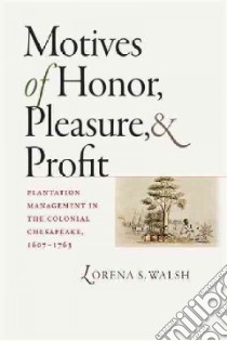 Motives of Honor, Pleasure, and Profit libro in lingua di Walsh Lorena S.