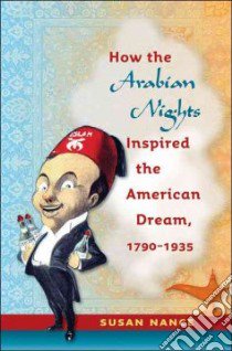 How the Arabian Nights Inspired the American Dream, 1790-1935 libro in lingua di Nance Susan
