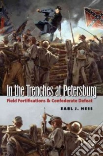 In the Trenches at Petersburg libro in lingua di Hess Earl J.