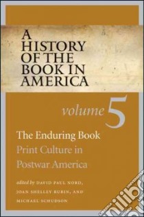 A History of the Book in America libro in lingua di Nord David Paul (EDT), Rubin Joan Shelley (EDT), Schudson Michael (EDT), Hall David D. (EDT)