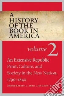 A History of the Book in America libro in lingua di Gross Robert A. (EDT), Kelley Mary (EDT)