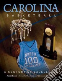 Carolina Basketball libro in lingua di Lucas Adam, Bowers Matt (CON), Brownlow Lauren (CON), Camarati Jeffrey A. (CON), Kirschner Steve (CON)