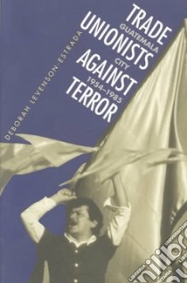 Trade Unionists Against Terror libro in lingua di Levenson-Estrada Deborah