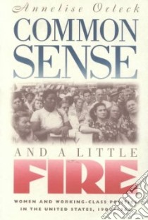 Common Sense & A Little Fire libro in lingua di Orleck Annelise