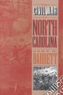 The Civil War in North Carolina libro in lingua di Barrett John Gilchrist