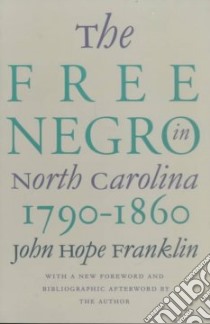 The Free Negro in North Carolina, 1790-1860 libro in lingua di Franklin John Hope