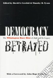 Democracy Betrayed libro in lingua di Cecelski David S. (EDT), Tyson Timothy B. (EDT)