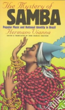 The Mystery of Samba libro in lingua di Vianna Hermano, Chasteen John Charles