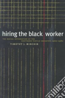 Hiring the Black Worker libro in lingua di Minchin Timothy J.